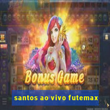 santos ao vivo futemax